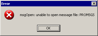 'msgOpen: unable to open message file: PROMSGS'